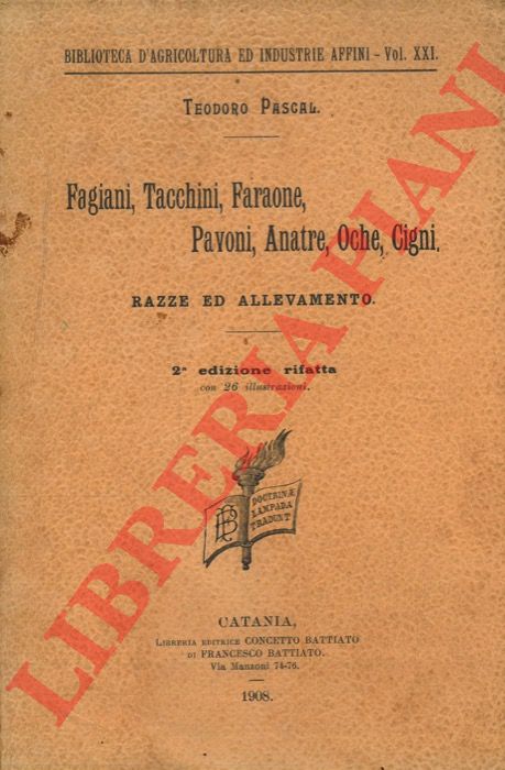 PASCAL Teodoro - - Fagiani, tacchini, faraone, pavoni, anatre, oche, cigni. Razze ed allevamento.