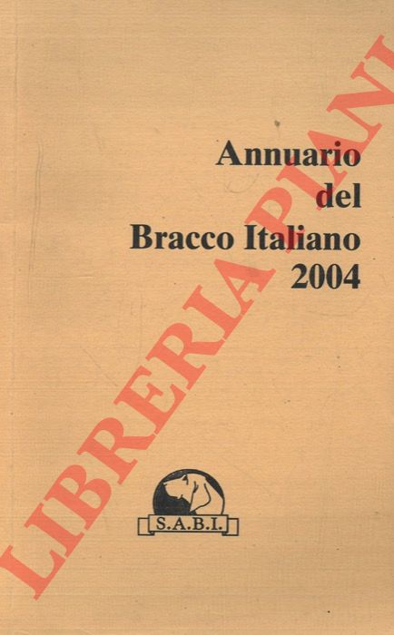 S.A.B.I. - - Annuario del Bracco Italiano 2004.