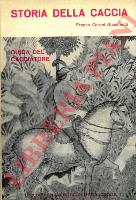 CERONI GIACOMETTI Franco - - Storia della caccia. Guida del cacciatore.