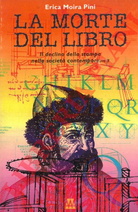 PINI Erica Moira (Pier Mario Ciani) - - La morte del libro. Il declino della stampa nella societ contemporanea.