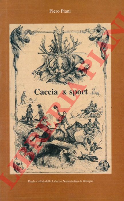 PIANI Piero - - Caccia e... (numerosi) altri sport.