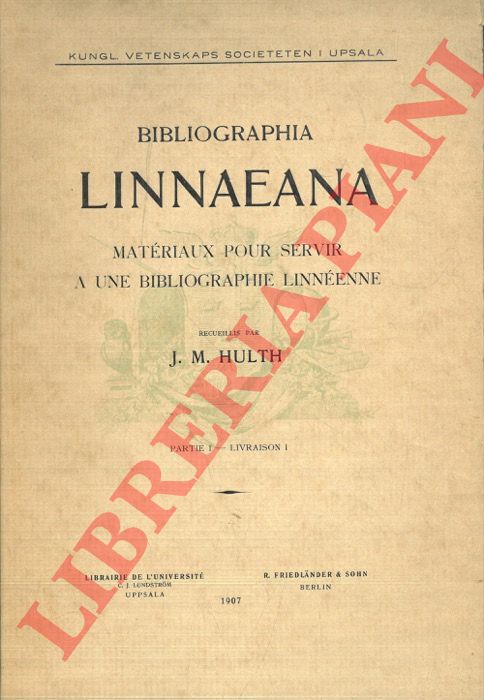 HULTH J. M. - - Bibliographia Linnaeana. Matriaux pour servir a une bibliographie linnenne. Partie 1 - Livraison 1 (tutto il pubblicato).
