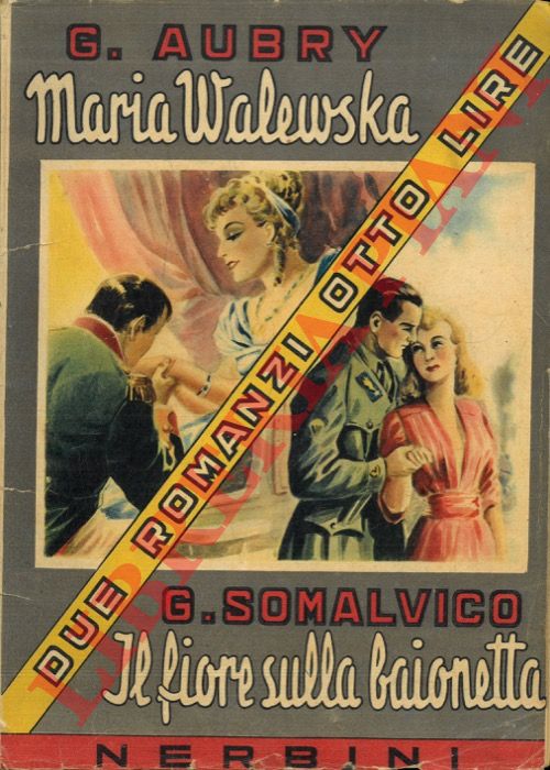 AUBRY G. - SOMALVICO Guglielmo - - Maria Walewska. L'amante di Napoleone. = Il fiore sulla baionetta.