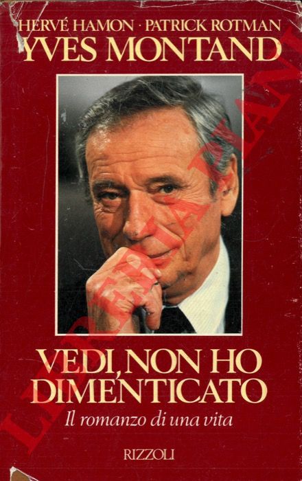 ROTMAN Patrick - HAMON Herv - MONTAND Yves - - Vedi, non ho dimenticato. Il romanzo di una vita.