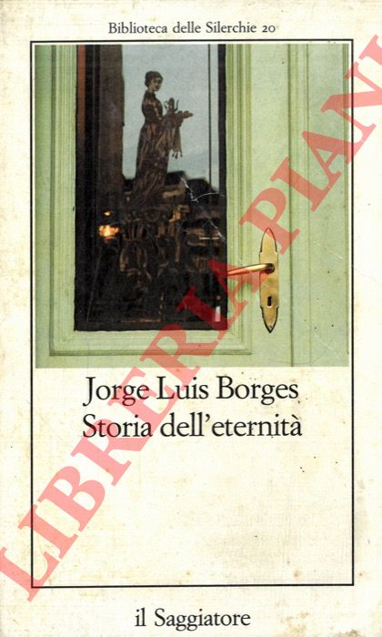 BORGES J.L. - - Storia dell'eternit.