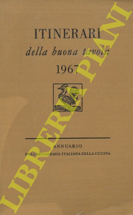 AA.VV. - - Itinerari della buona tavola 1967. Annuario dell'Accademia Italiana della Cucina.