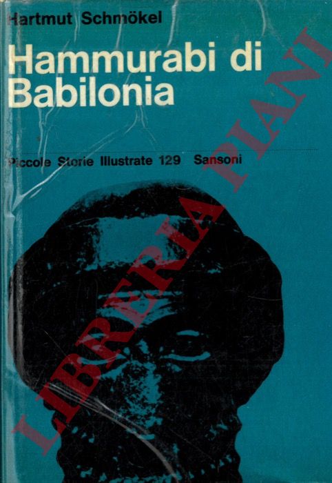 SCHMOKEL Hartmut - - Hammurabi di Babilonia. La creazione di un impero.