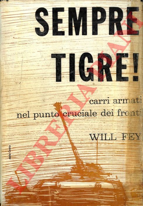 FEY Will - - Sempre tigre ! Dai diari di guerra di Ernst Streng e Heinz Trautmann.