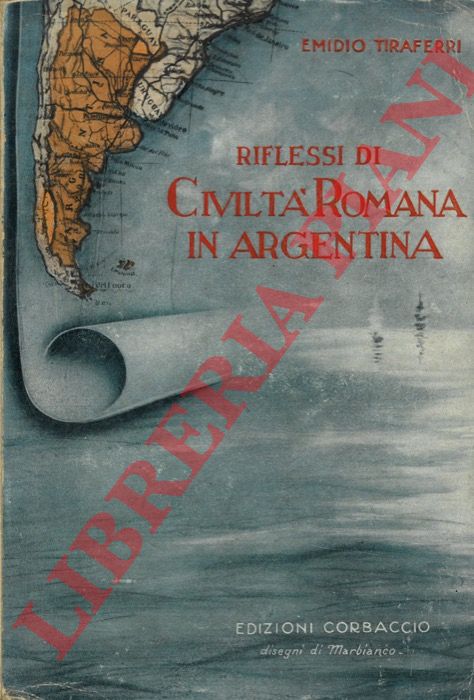 TIRAFERRI Emidio - - Riflessi di civilt romana in Argentina.