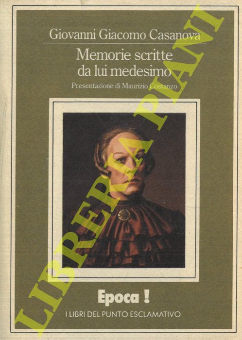 CASANOVA Giovanni Giacomo - - Memorie scritte da lui medesimo.