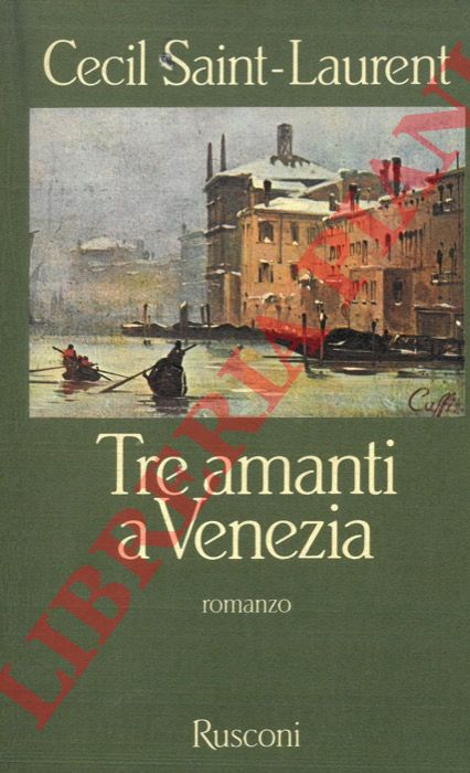 SAINT-LAURENT Cecil - - Tre amanti a Venezia.