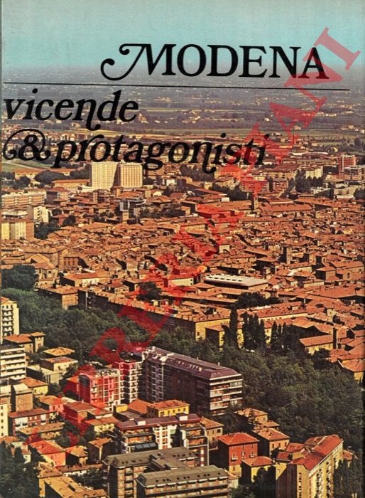 (BERTUZZI Giordano) - - Modena. Vicende e protagonisti.