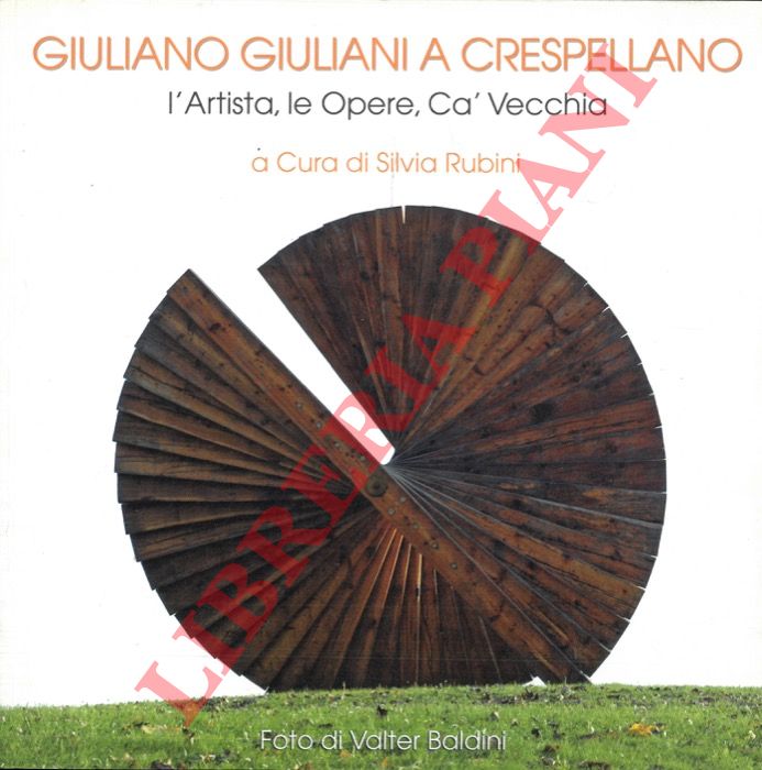(RUBINI Silvia) - - Giuliano Giuliani a Crespellano. L'artista, le Opere,  C Vecchia.
