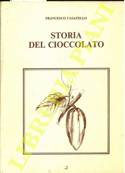 CASATELLO Francesco - - Storia del cioccolato.