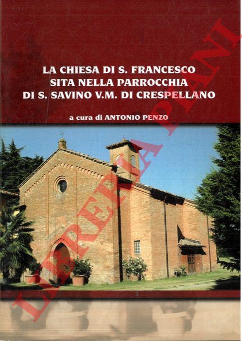 (PENZO Antonio) - - La chiesa di S. Francesco sita nella Parrocchia di S. Savino V.M. di Crespellano.