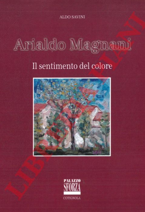 (SAVINI Aldo) - - Arialdo Magnani. Il sentimento del colore.