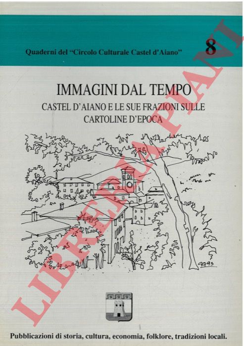 - - Immagini dal tempo. Castel d'Aiano e le sue frazioni sulle cartoline d'epoca.