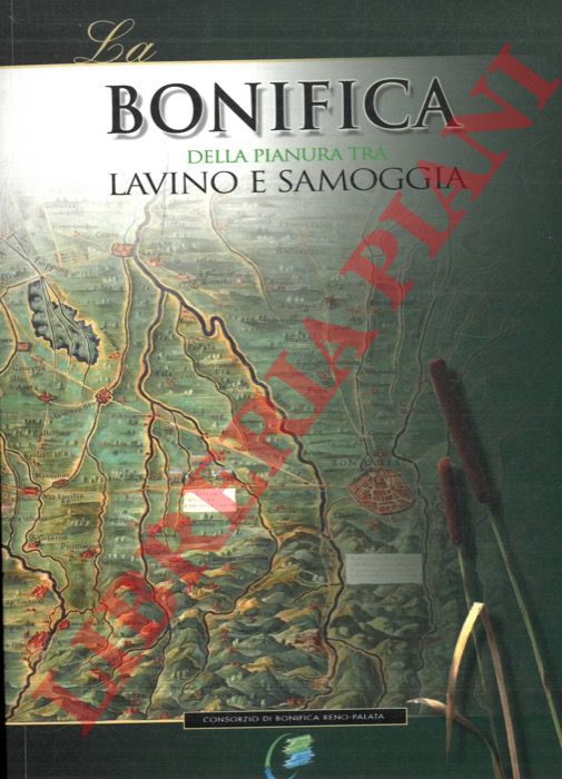 MIGNARDI Gabriele et AA. - - La bonifica della pianura tra Lavino e Samoggia.