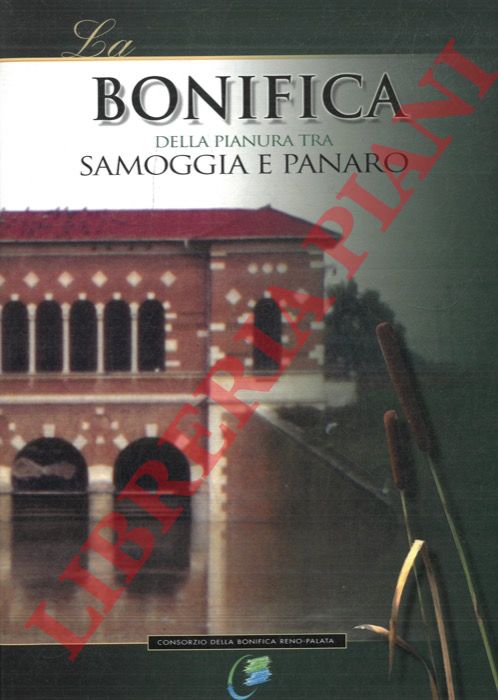 BESTETTI Elisa et AA. - - La bonifica della pianura tra Samoggia e Panaro.
