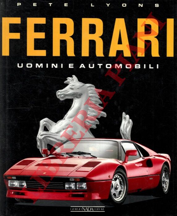 LYONS Pete - - Ferrari. Uomini e automobili