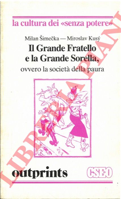 SIMECKA Milan - KUSY Miroslaw - Il grande Fratello e la Grande Sorella, ovvero la societ della paura.