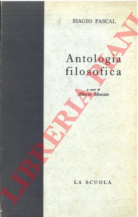 PASCAL Biagio - - Antologia filosofica.