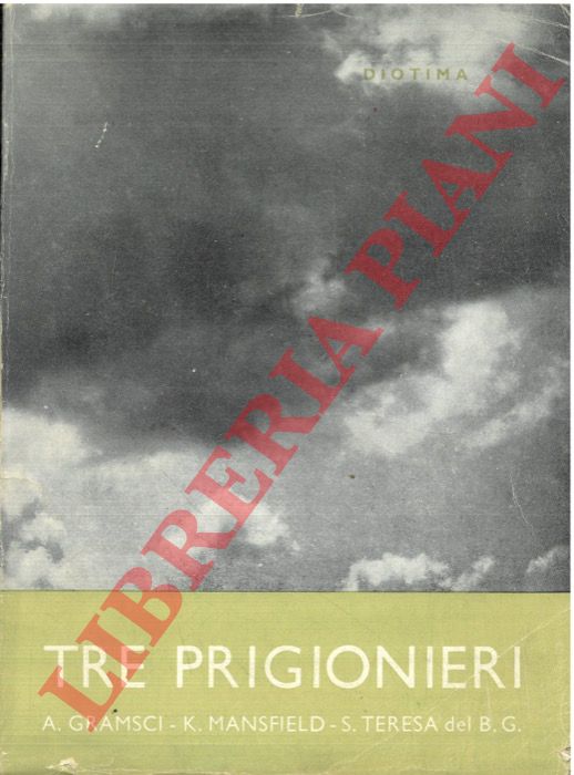 Diotima - - Tre prigionieri. Antonio Gramsci. Katherine Mansfield. Santa Teresa del Bambino Ges.