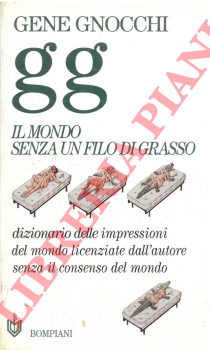 GNOCCHI Gene - - Il mondo senza un filo di grasso. Dizionario delle impressioni del mondo licenziate dall'autore senza il consenso del mondo.