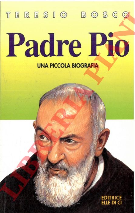BOSCO Teresio - - Padre Pio. Una piccola biografia.