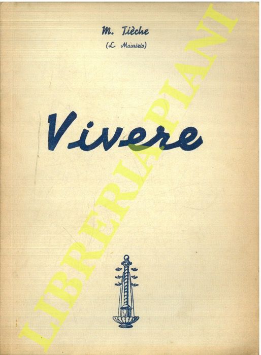 TIECHE M. (L. Maurizio) - - Alla ricerca di un'arte che si perde: vivere.