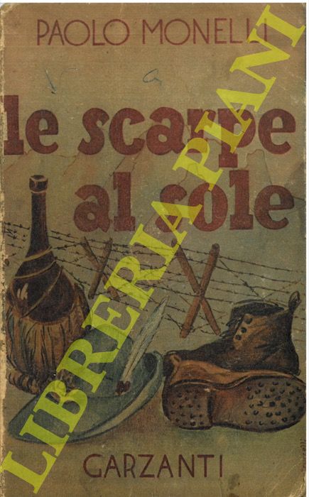 MONELLI Paolo - - Le scarpe al sole. Cronache di gaie e di tristi avventure d'alpini di muli e di vino.