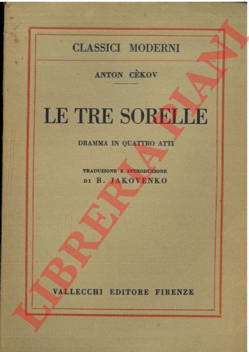 CECHOV Anton - - Le tre sorelle. Dramma in quattro atti.