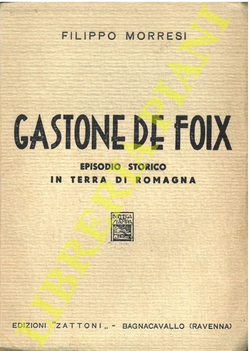 MORRESI Filippo - - Gastone de Foix. (Episodio storico).