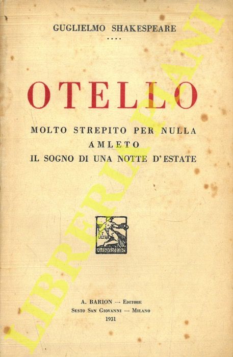 SHAKESPEARE William - - Otello, il moro di Venezia (Tragedia in 5 atti) - Molto strepito per nulla (Dramma in 5 atti).