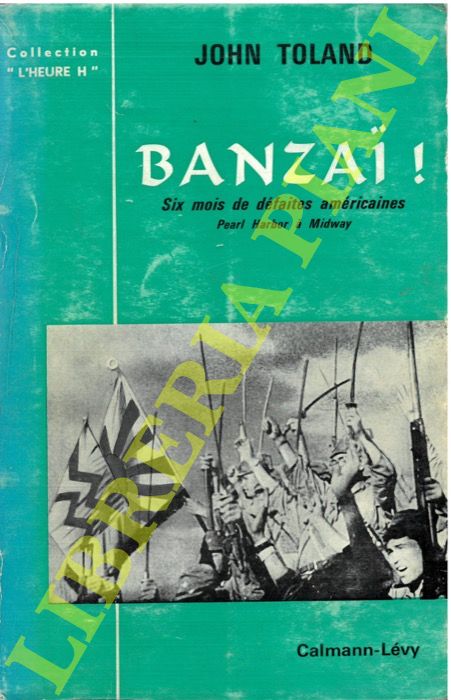 TOLAND John - - Banzai! Six mois de dfaites amricaines de Pearl Harbor  Midway.