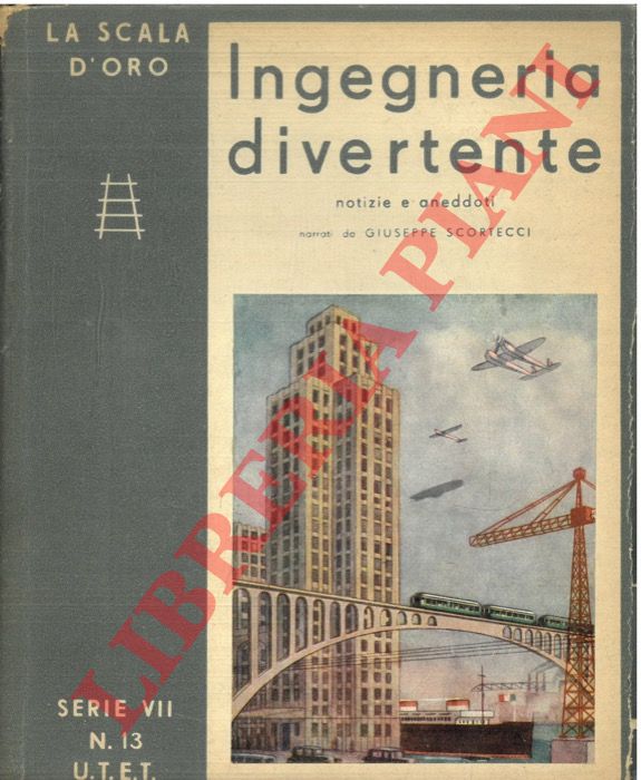 SCORTECCI Giuseppe - - Ingegneria divertente. Notizie e aneddoti.