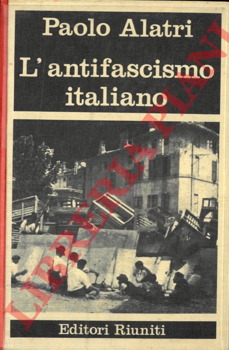 ALATRI Paolo - - L'antifascismo italiano.