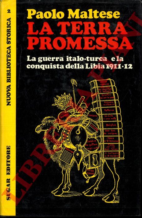 MALTESE Paolo - - La terra promessa. La guerra italo - turca e la conquista della Libia.