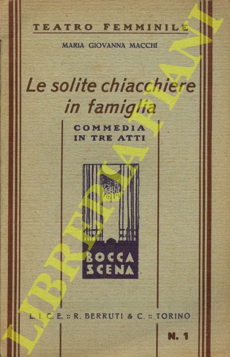 MACCHI Maria Giovanna - - Le solite chiacchiere in famiglia. Commedia in tre atti.
