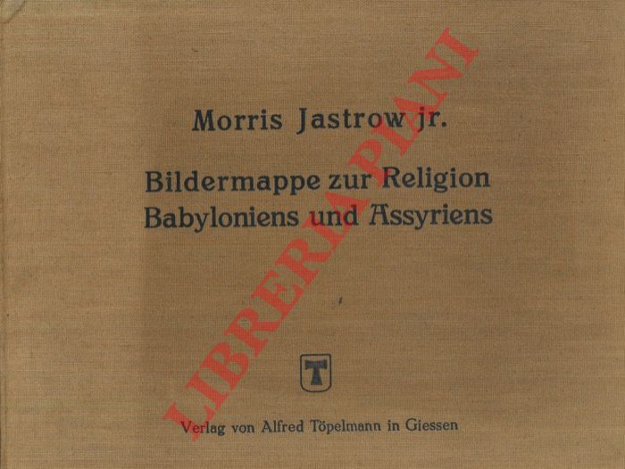 JASTROW Morris jr. - - Bildermappe  mit 273 Abbildungen samt Erklarungen zur Religion Babyloniens und Assyriens. 24 Textblatter und 56 Tafeln.
