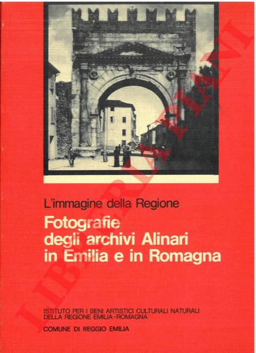 CERVELLATI P.L. et AA. - - Fotografie degli Archivi Alinari in Emilia e in Romagna. L'immagine della Regione.