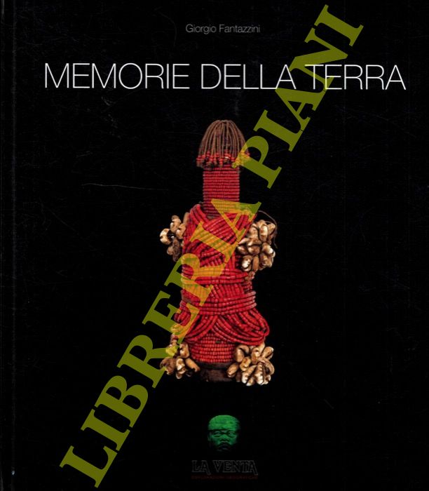 FANTAZZINI Giorgio - FORTI Paolo - - Memorie della terra.Tracce di antropologia africana nele collezioni etnografiche di G.F.