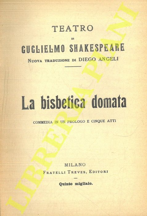 SHAKESPEARE - - La bisbetica domata. Commedia in un prologo e cinque atti.