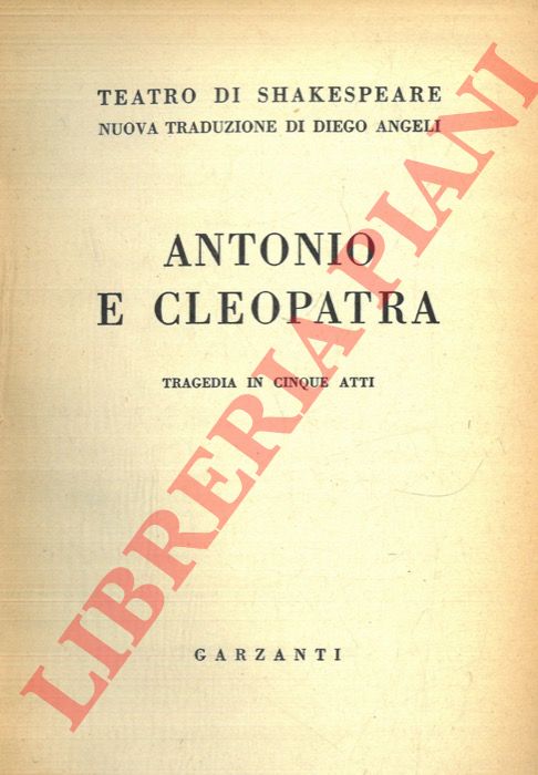SHAKESPEARE - - Antonio e Cleopatra. Tragedia in cinque atti.