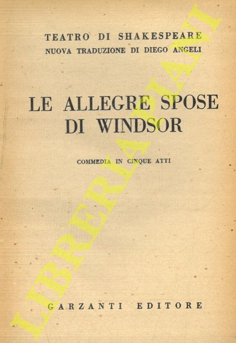 SHAKESPEARE - - Le allegre spose di Windsor. Commedia in cinque atti.