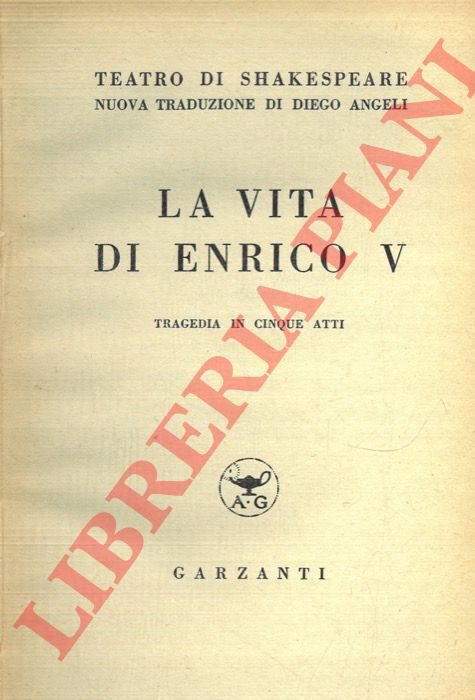 SHAKESPEARE - - La vita di Enrico V. Tragedia in cinque atti.