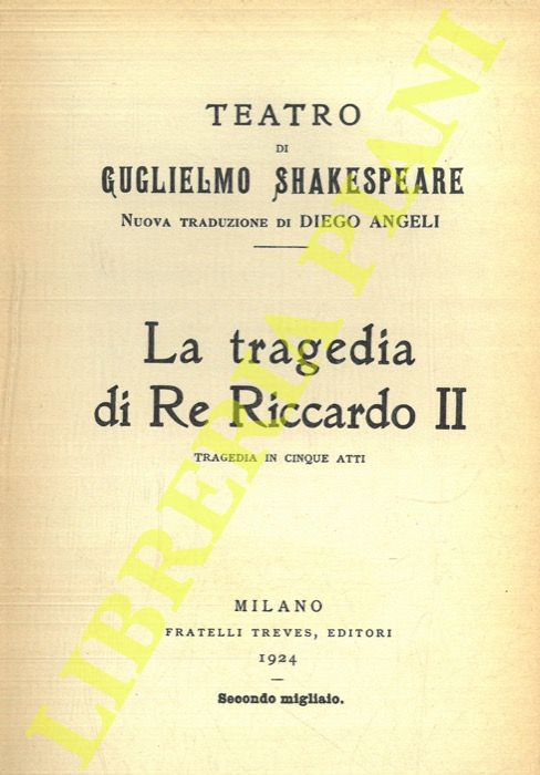 SHAKESPEARE - - La tragedia di Re Riccardo II. Tragedia in cinque atti.