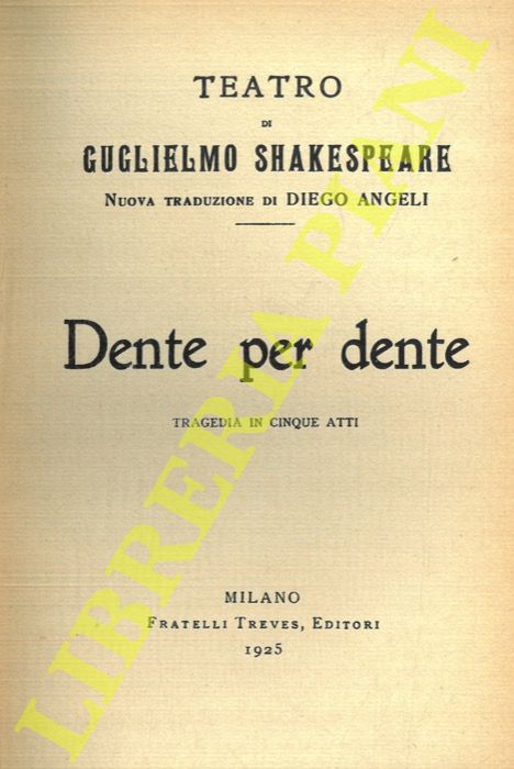 SHAKESPEARE - - Dente per dente. Tragedia in cinque atti.
