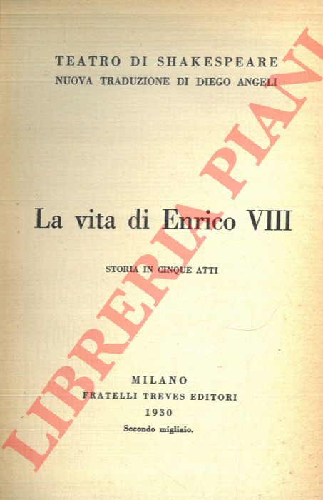 SHAKESPEARE - - La vita di Enrico VIII. Storia in cinque atti.