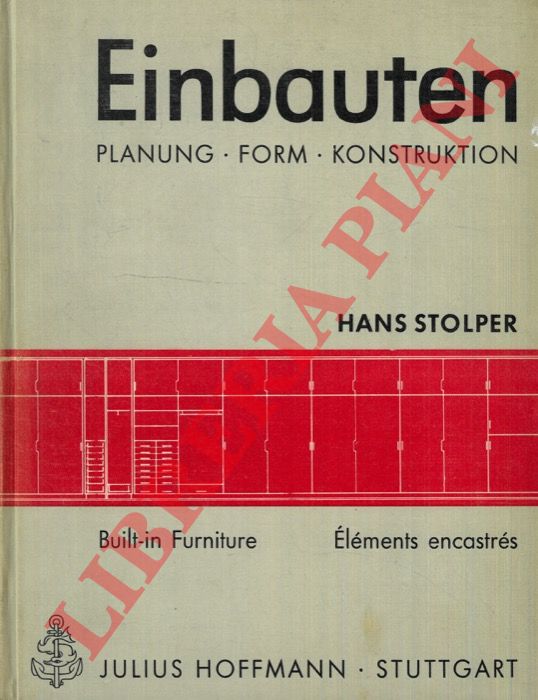 STOLPER Hans - - Einbauten in Wohnungen, Heimen, Hotels, Krankenhusern, Schulen, Bibliotheken, Labors und Brorumen. Planung. Form. Konstruktion.